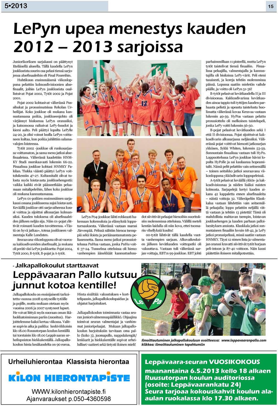 Huhtikuun ensimmäisenä viikonloppuna pelattiin kolmosdivisioonien aluefinaalit, joihin LePyn joukkueista osallistuivat Pojat 2002, Tytöt 2002 ja Pojat 2001.