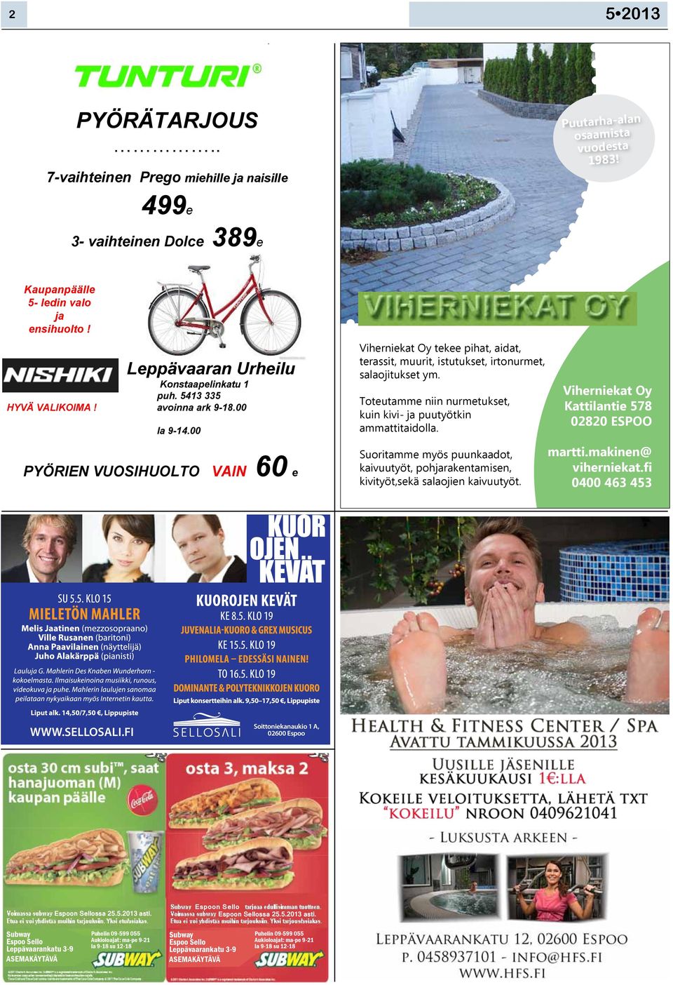 00 PYÖRIEN VUOSIHUOLTO VAIN 60 e Viherniekat Oy tekee pihat, aidat, terassit, muurit, istutukset, irtonurmet, salaojitukset ym. Toteutamme niin nurmetukset, kuin kivi ja puutyötkin ammattitaidolla.
