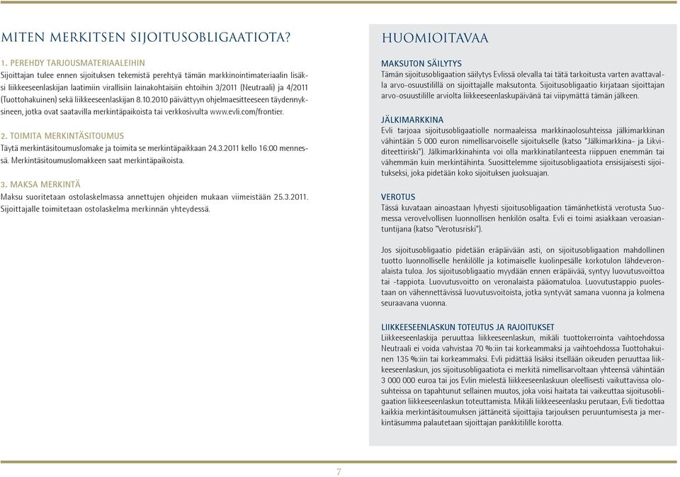 (Neutraali) ja 4/2011 (Tuottohakuinen) sekä liikkeeseenlaskijan 8.10.2010 päivättyyn ohjelmaesitteeseen täydennyksineen, jotka ovat saatavilla merkintäpai koista tai verkkosivulta www.evli.