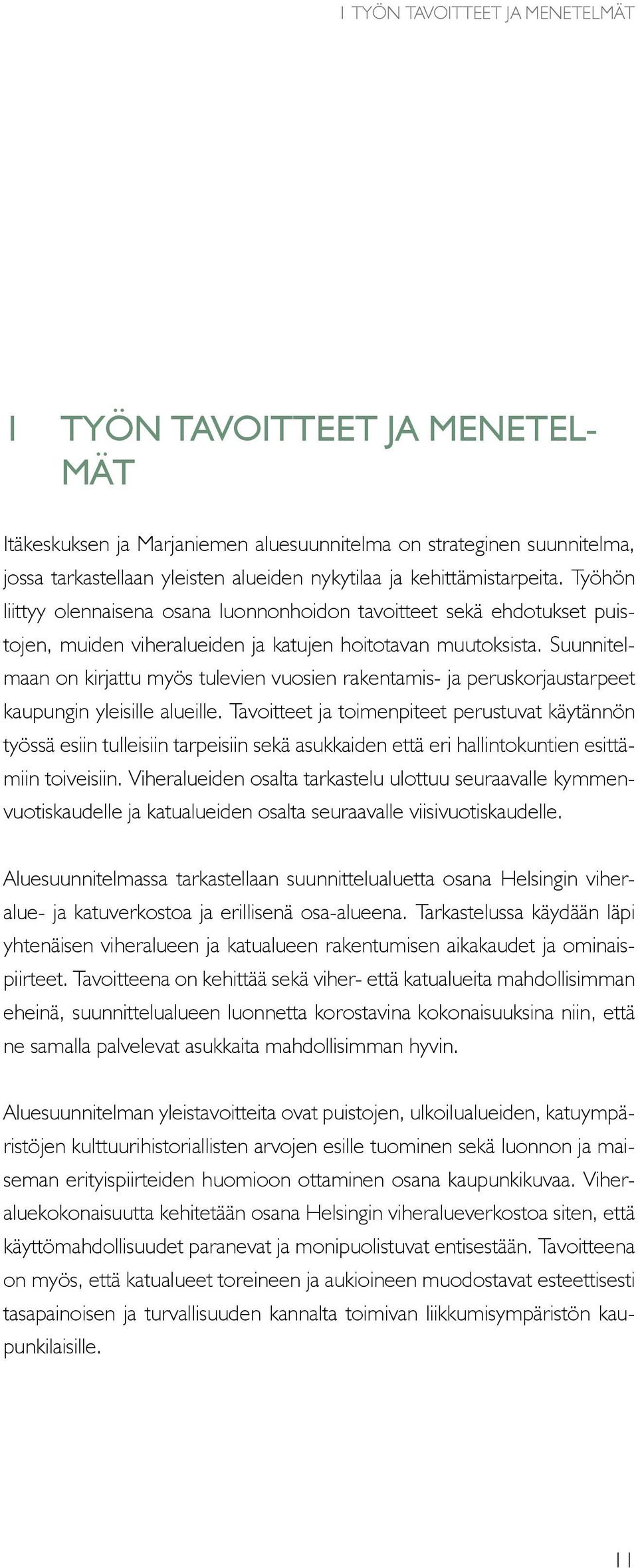 Suunnitelmaan on kirjattu myös tulevien vuosien rakentamis- ja peruskorjaustarpeet kaupungin yleisille alueille.