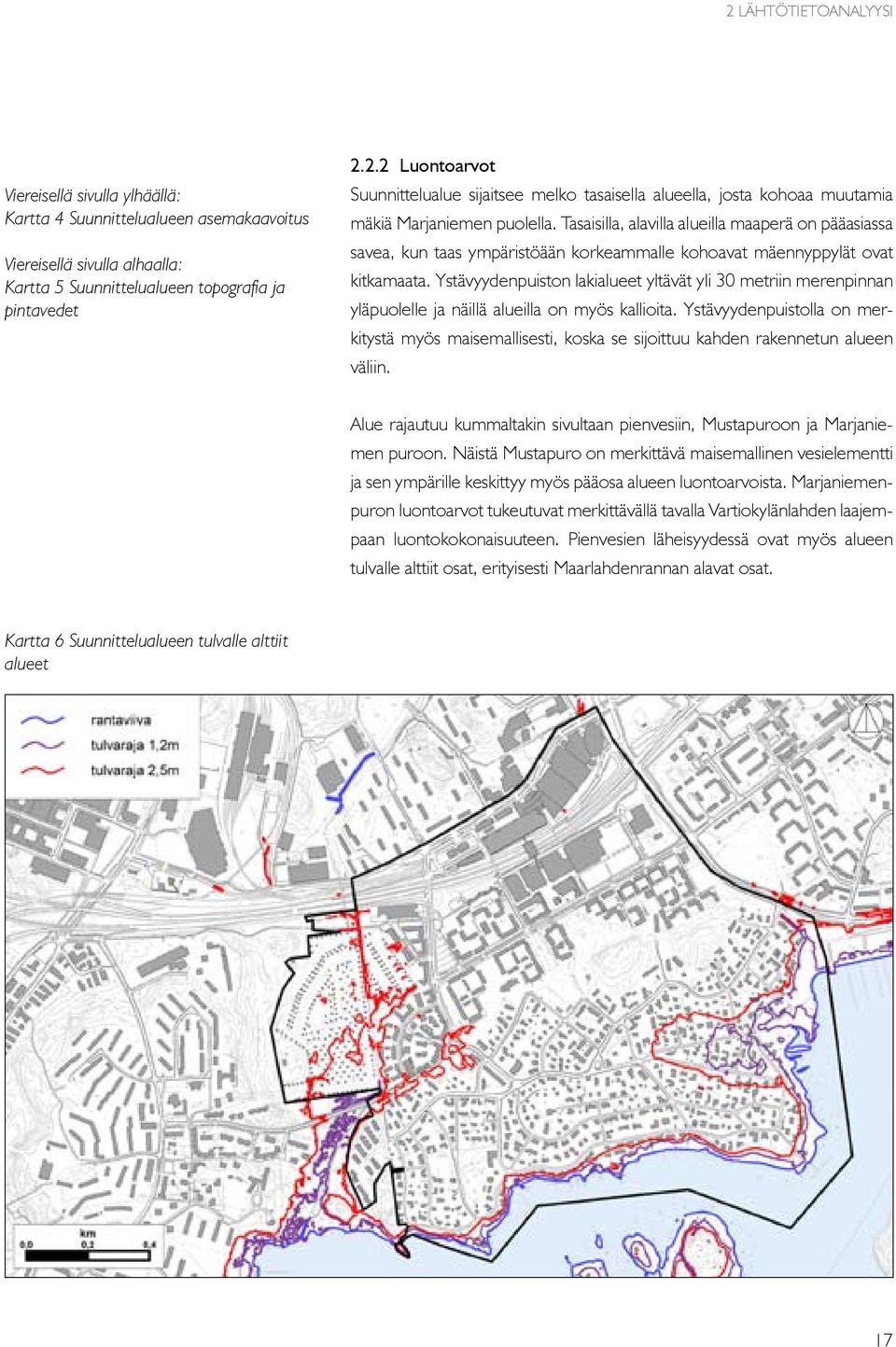 Ystävyydenpuiston lakialueet yltävät yli 30 metriin merenpinnan yläpuolelle ja näillä alueilla on myös kallioita.
