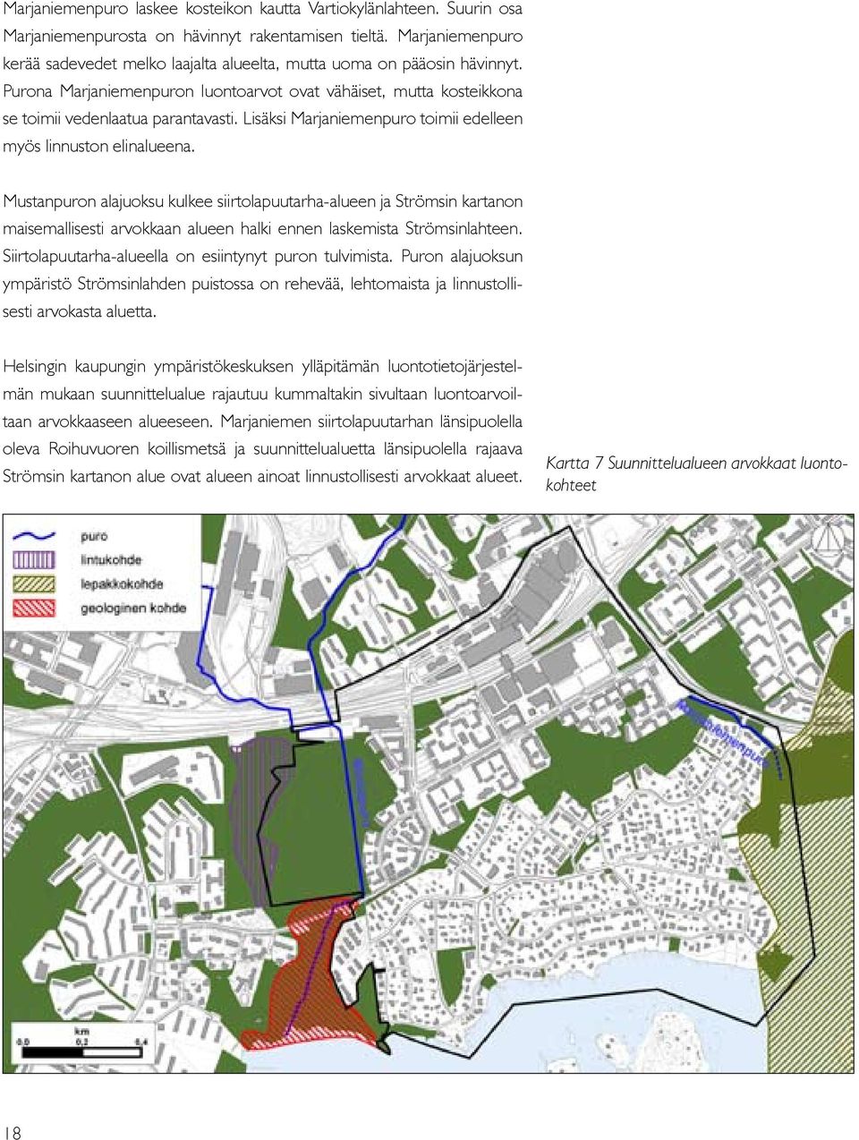 Lisäksi Marjaniemenpuro toimii edelleen myös linnuston elinalueena.
