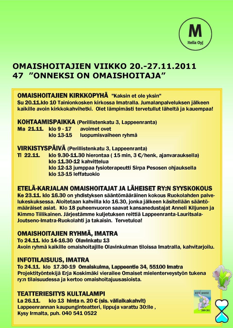 klo 9-17 avoimet ovet klo 13-15 luopumisvaiheen ryhmä VIRKISTYSPÄIVÄ (Perillistenkatu 3, Lappeenranta) Ti 22.11. klo 9.30-11.30 hierontaa ( 15 min, 3 /henk, ajanvarauksella) klo 11.