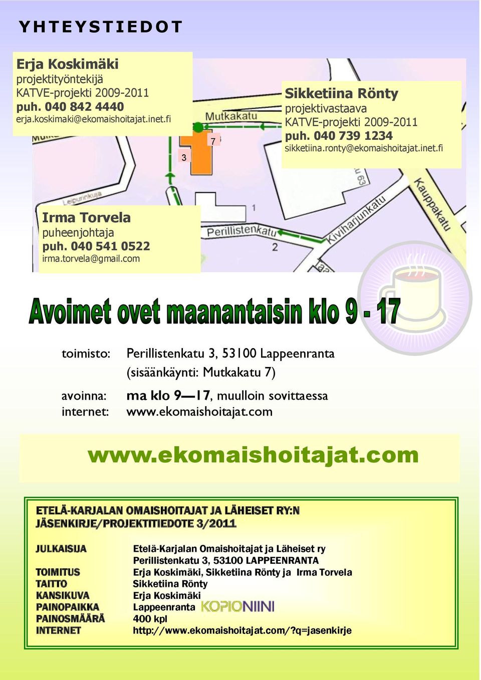 com toimisto: avoinna: internet: Perillistenkatu 3, 53100 Lappeenranta (sisäänkäynti: Mutkakatu 7) ma klo 9 17, muulloin sovittaessa www.ekomaishoitajat.
