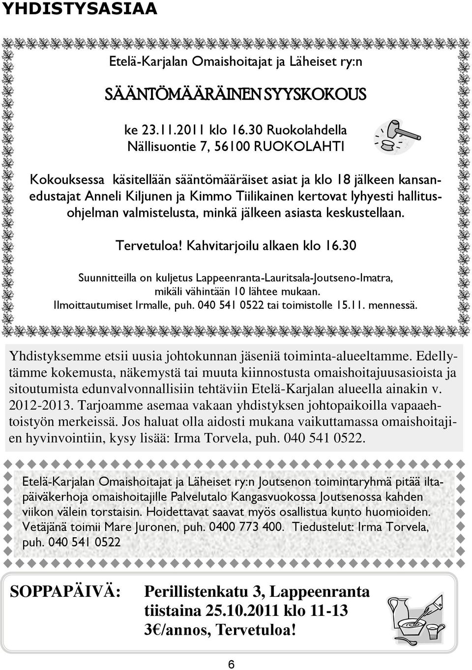 hallitusohjelman valmistelusta, minkä jälkeen asiasta keskustellaan. Tervetuloa! Kahvitarjoilu alkaen klo 16.