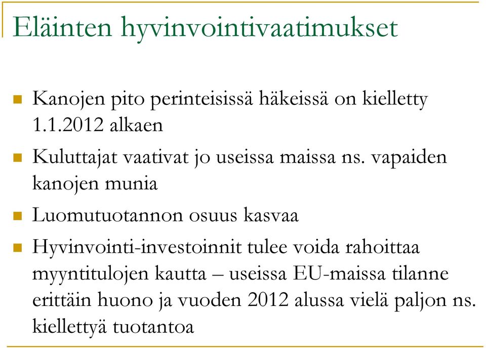 vapaiden kanojen munia Luomutuotannon osuus kasvaa Hyvinvointi-investoinnit tulee voida