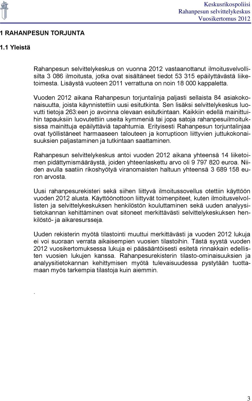 Sen lisäksi selvittelykeskus luovutti tietoja 263:een jo avoinna olevaan esitutkintaan.