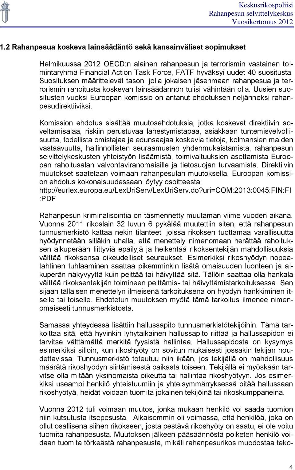 Uusien suositusten vuoksi Euroopan komissio on antanut ehdotuksen neljänneksi rahanpesudirektiiviksi.
