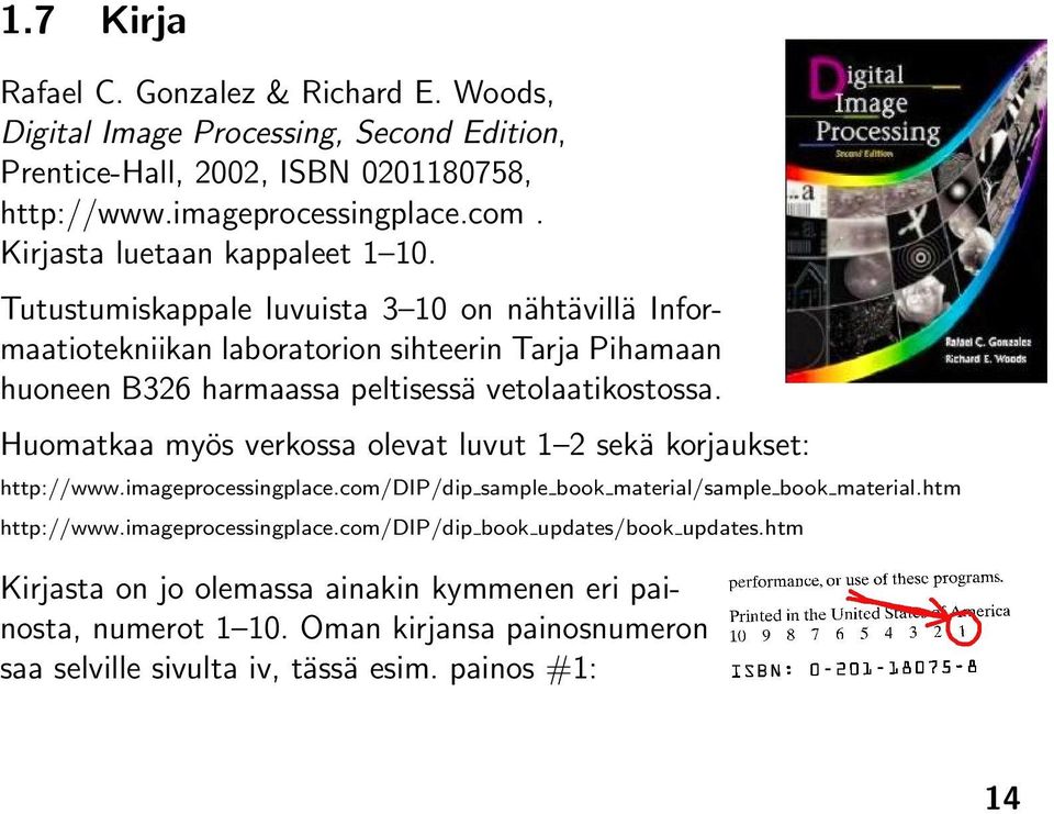 Tutustumiskappale luvuista 3 10 on nähtävillä Informaatiotekniikan laboratorion sihteerin Tarja Pihamaan huoneen B326 harmaassa peltisessä vetolaatikostossa.