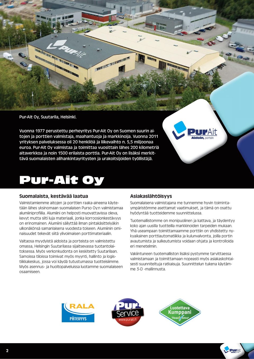 Pur-Ait Oy on lisäksi merkittävä suomalaisten alihankintayritysten ja urakoitsijoiden työllistäjä.