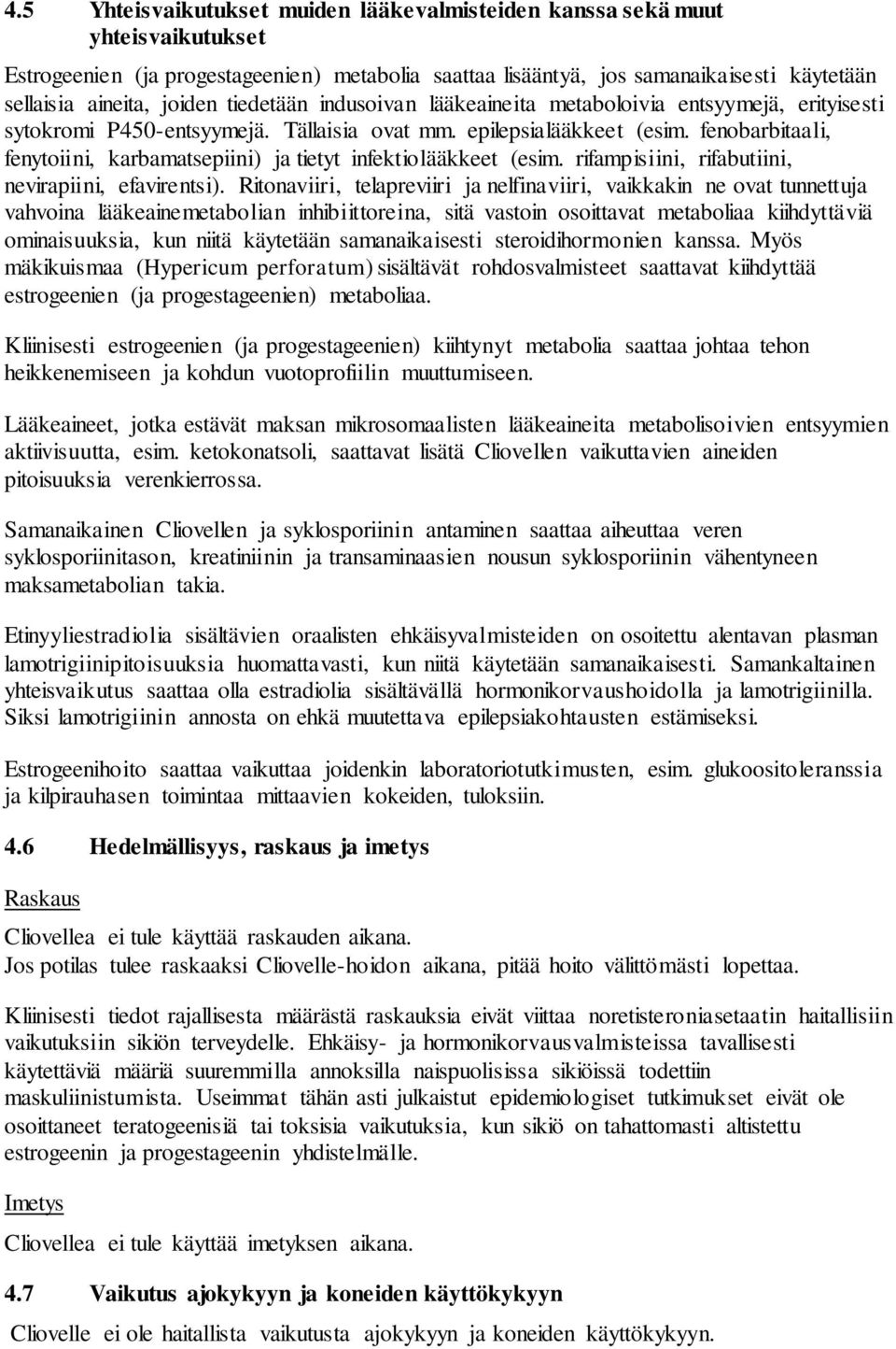 fenobarbitaali, fenytoiini, karbamatsepiini) ja tietyt infektiolääkkeet (esim. rifampisiini, rifabutiini, nevirapiini, efavirentsi).