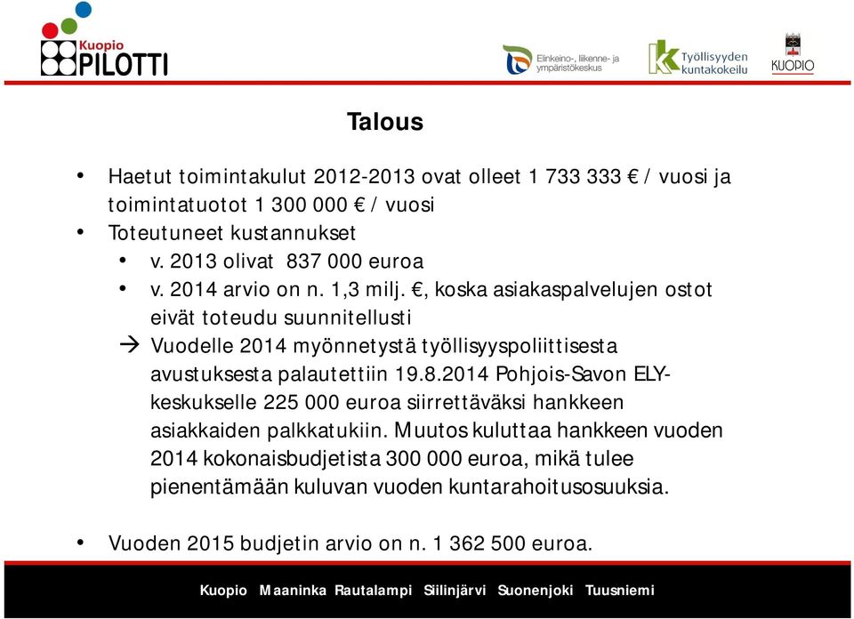 , koska asiakaspalvelujen ostot eivät toteudu suunnitellusti Vuodelle 2014 myönnetystä työllisyyspoliittisesta avustuksesta palautettiin 19.8.