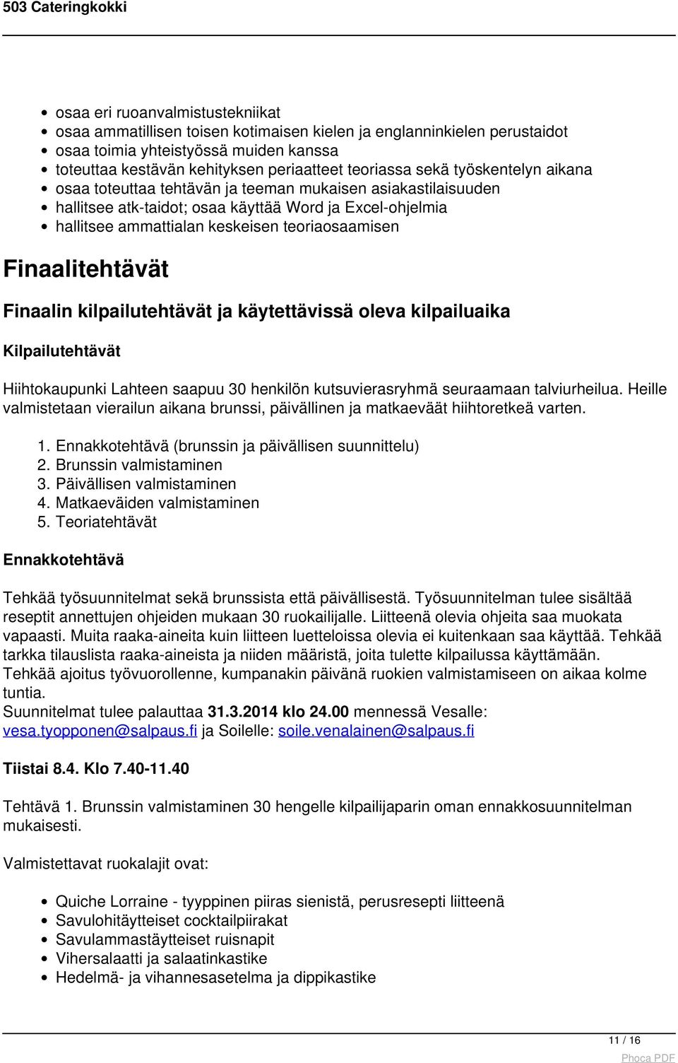 Finaalitehtävät Finaalin kilpailutehtävät ja käytettävissä oleva kilpailuaika Kilpailutehtävät Hiihtokaupunki Lahteen saapuu 30 henkilön kutsuvierasryhmä seuraamaan talviurheilua.