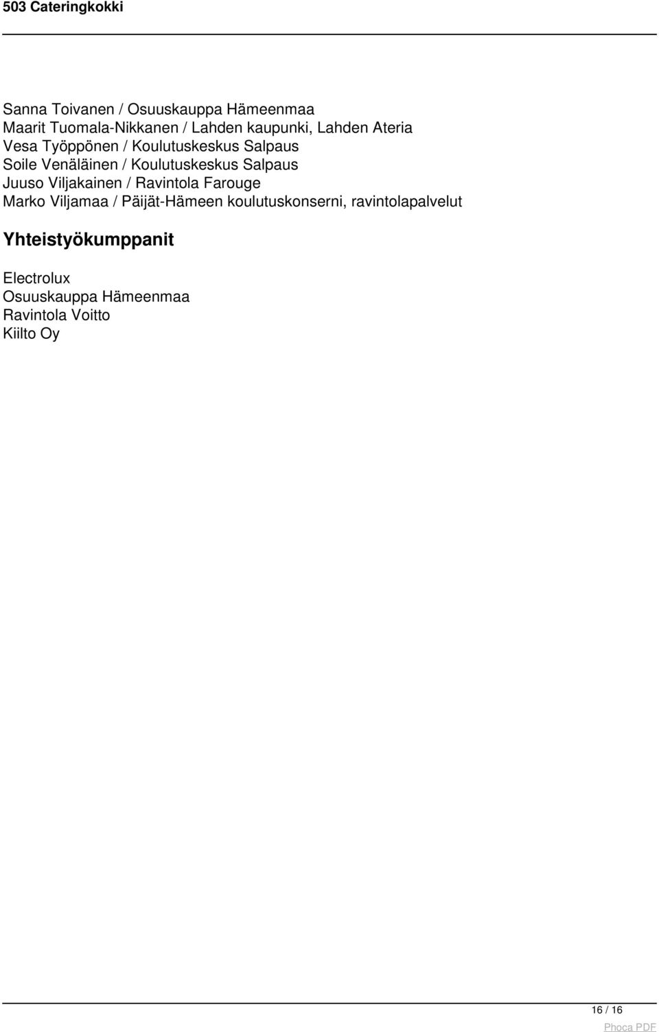 Lahden Ateria Vesa Työppönen / Koulutuskeskus Salpaus Soile Venäläinen / Koulutuskeskus Salpaus Juuso