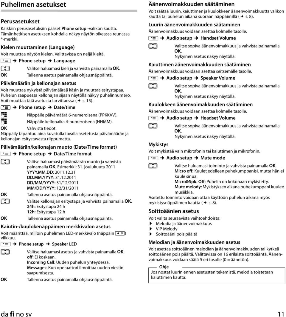 M Phone setup Language q Valitse haluamasi kieli ja vahvista painamalla [ Tallenna asetus painamalla ohjausnäppäintä.