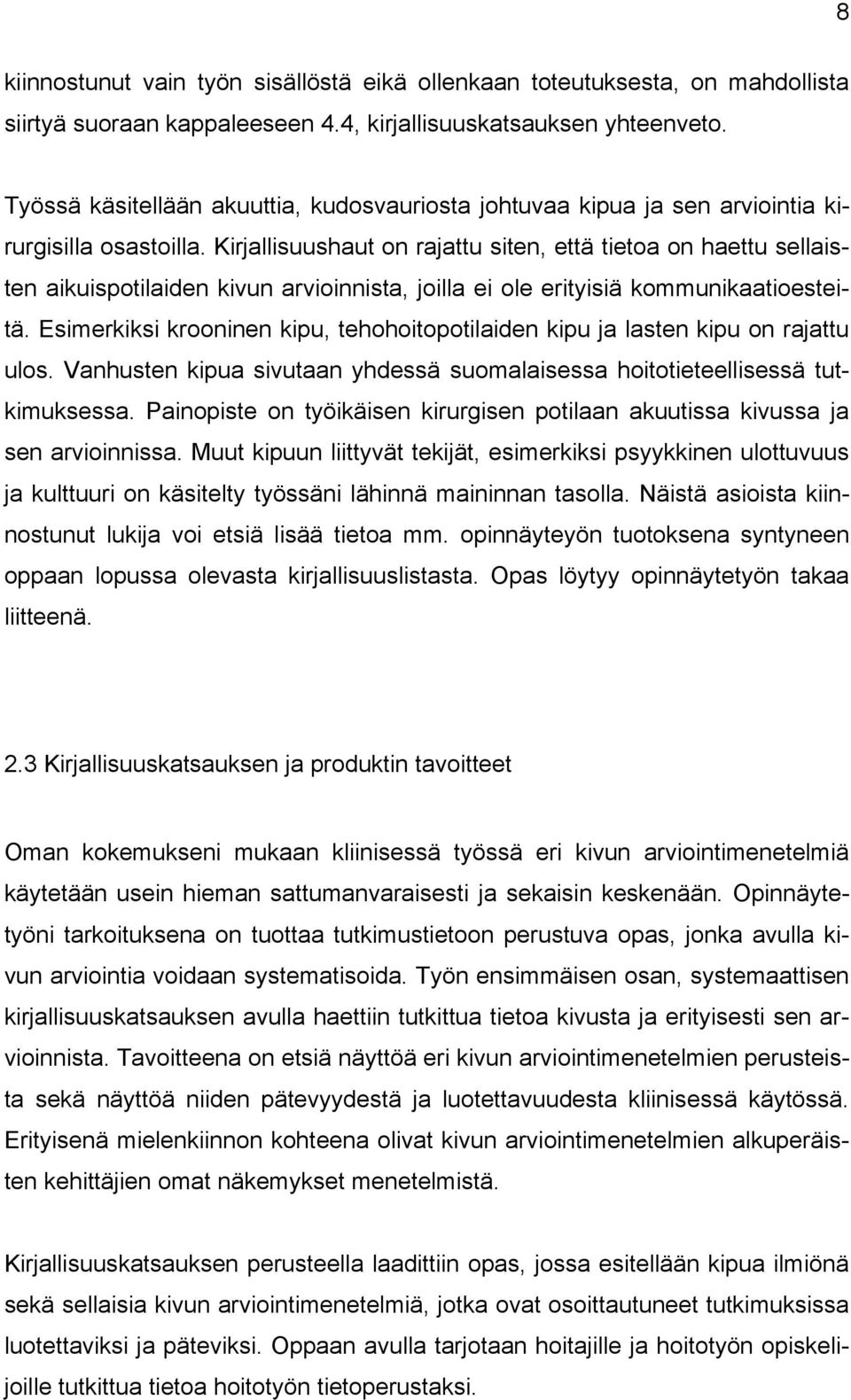 Kirjallisuushaut on rajattu siten, että tietoa on haettu sellaisten aikuispotilaiden kivun arvioinnista, joilla ei ole erityisiä kommunikaatioesteitä.