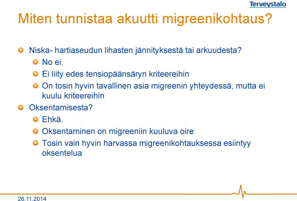 Ei liity edes tensiopäänsäryn kriteereihin On tosin hyvin tavallinen asia migreenin