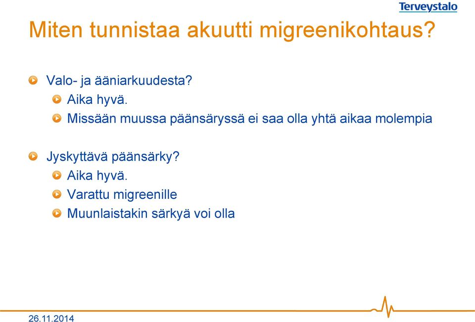 Missään muussa päänsäryssä ei saa olla yhtä aikaa