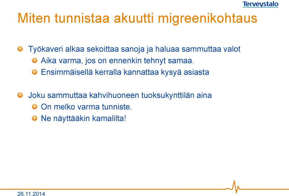 Ensimmäisellä kerralla kannattaa kysyä asiasta Joku sammuttaa kahvihuoneen