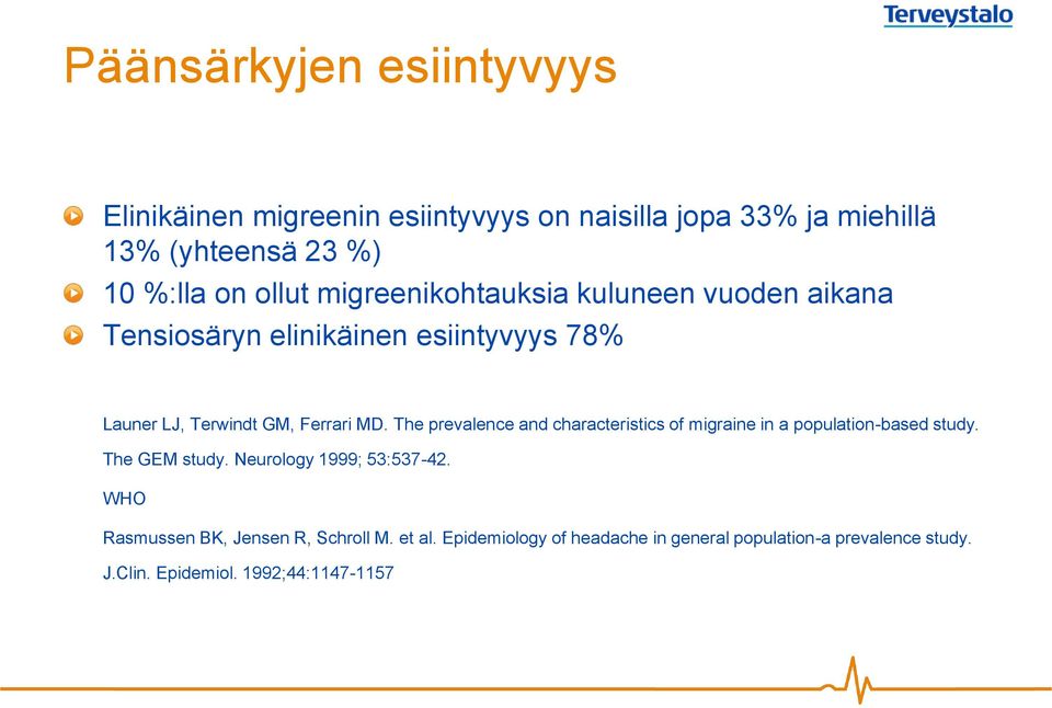 The prevalence and characteristics of migraine in a population-based study. The GEM study. Neurology 1999; 53:537-42.