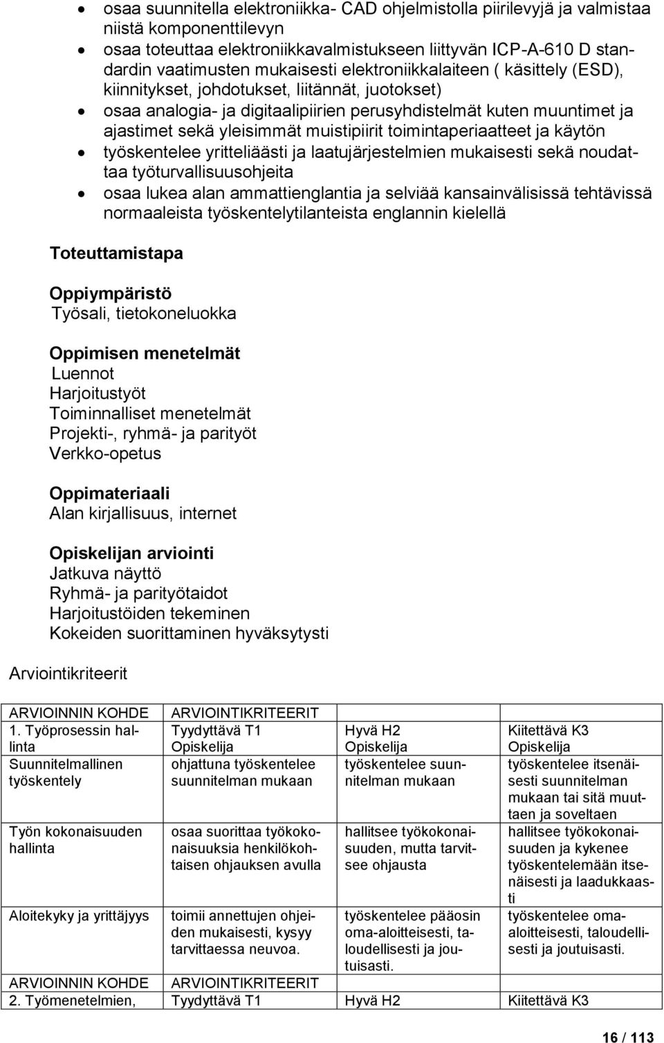 toimintaperiaatteet ja käytön työskentelee yritteliäästi ja laatujärjestelmien mukaisesti sekä noudattaa työturvallisuusohjeita osaa lukea alan ammattienglantia ja selviää kansainvälisissä tehtävissä