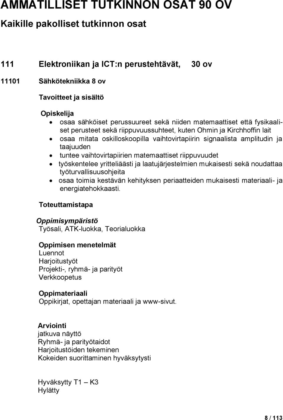 vaihtovirtapiirien matemaattiset riippuvuudet työskentelee yritteliäästi ja laatujärjestelmien mukaisesti sekä noudattaa työturvallisuusohjeita osaa toimia kestävän kehityksen periaatteiden