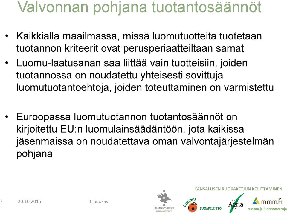 yhteisesti sovittuja luomutuotantoehtoja, joiden toteuttaminen on varmistettu Euroopassa luomutuotannon