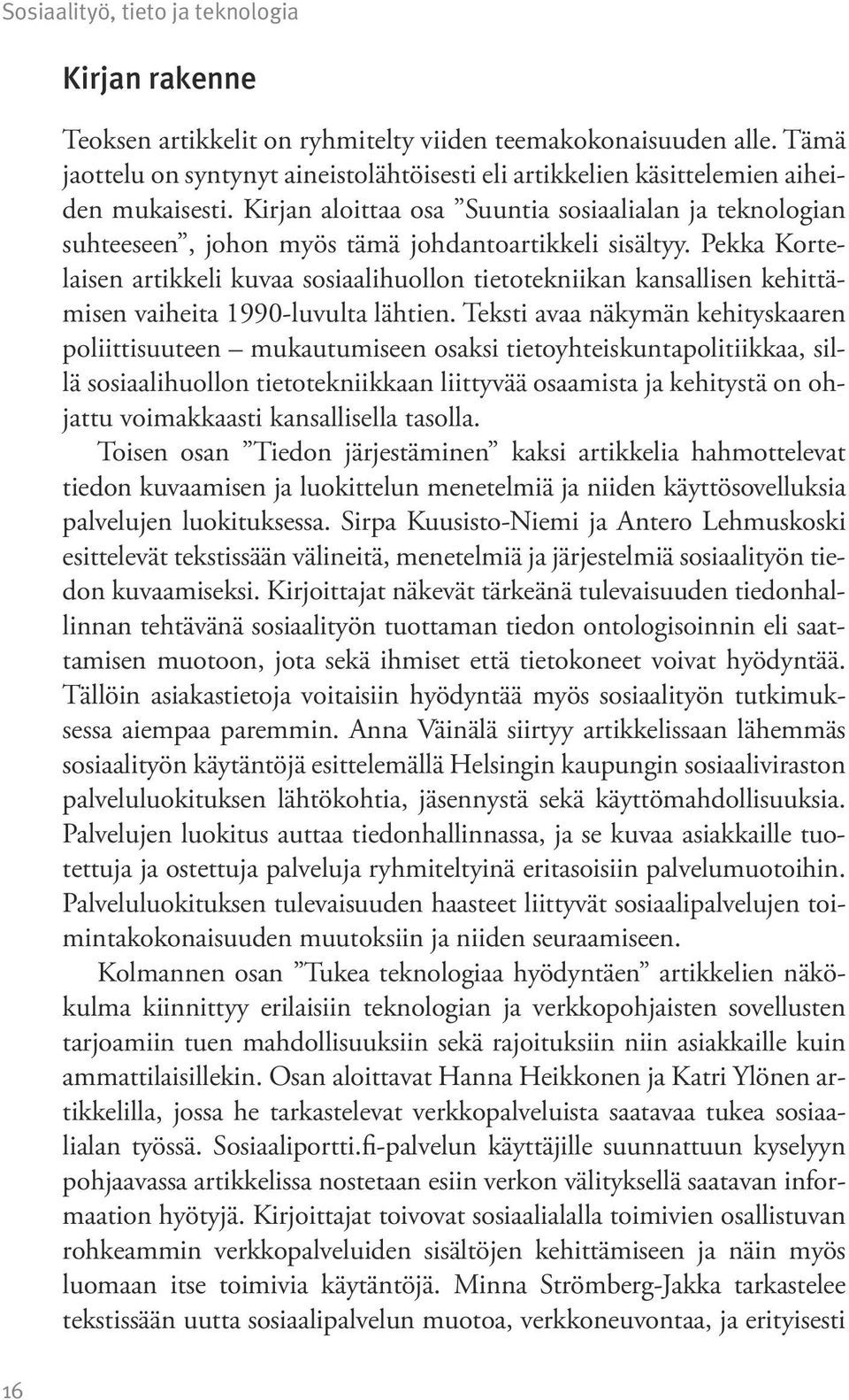 Kirjan aloittaa osa Suuntia sosiaalialan ja teknologian suhteeseen, johon myös tämä johdantoartikkeli sisältyy.