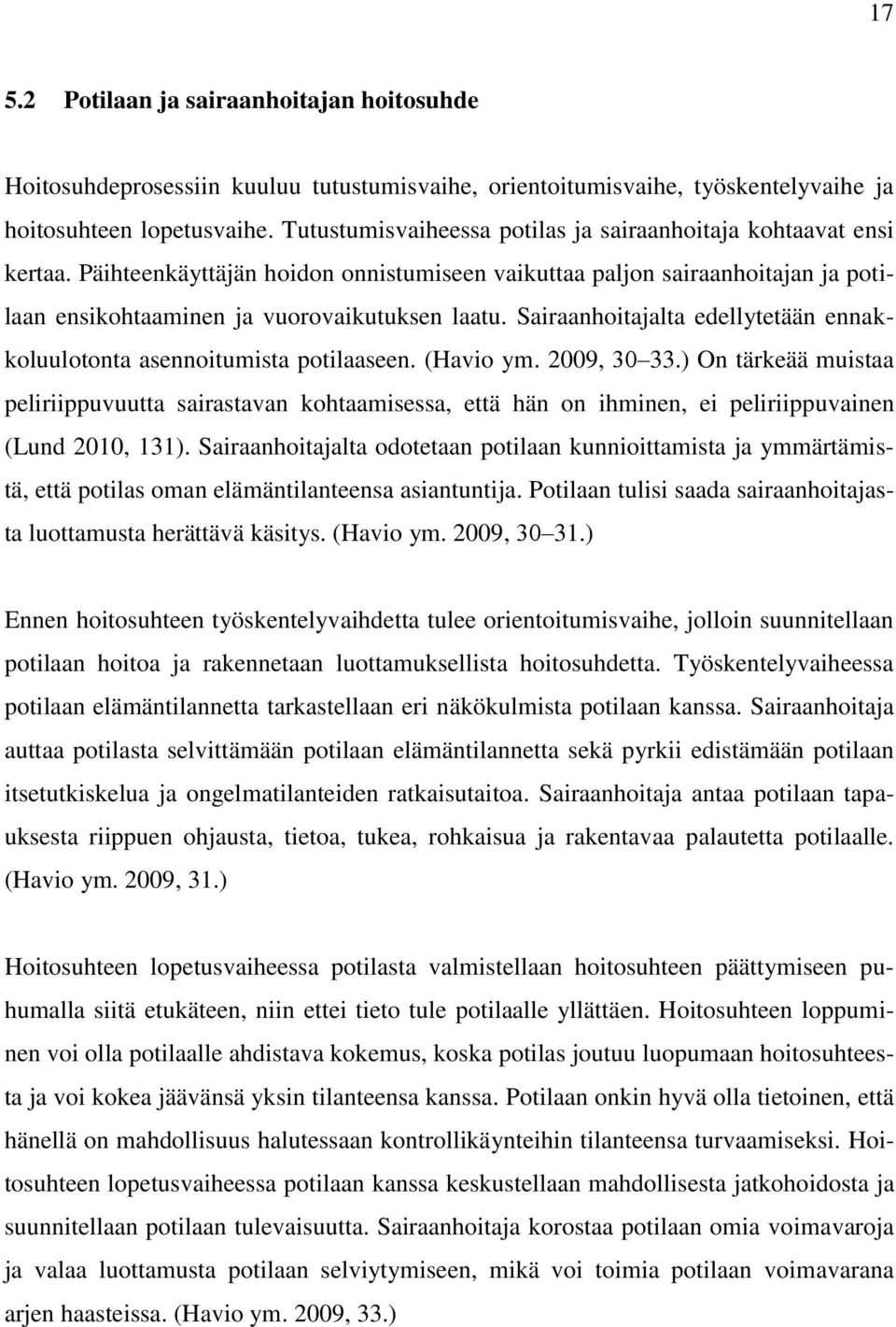 Sairaanhoitajalta edellytetään ennakkoluulotonta asennoitumista potilaaseen. (Havio ym. 2009, 30 33.