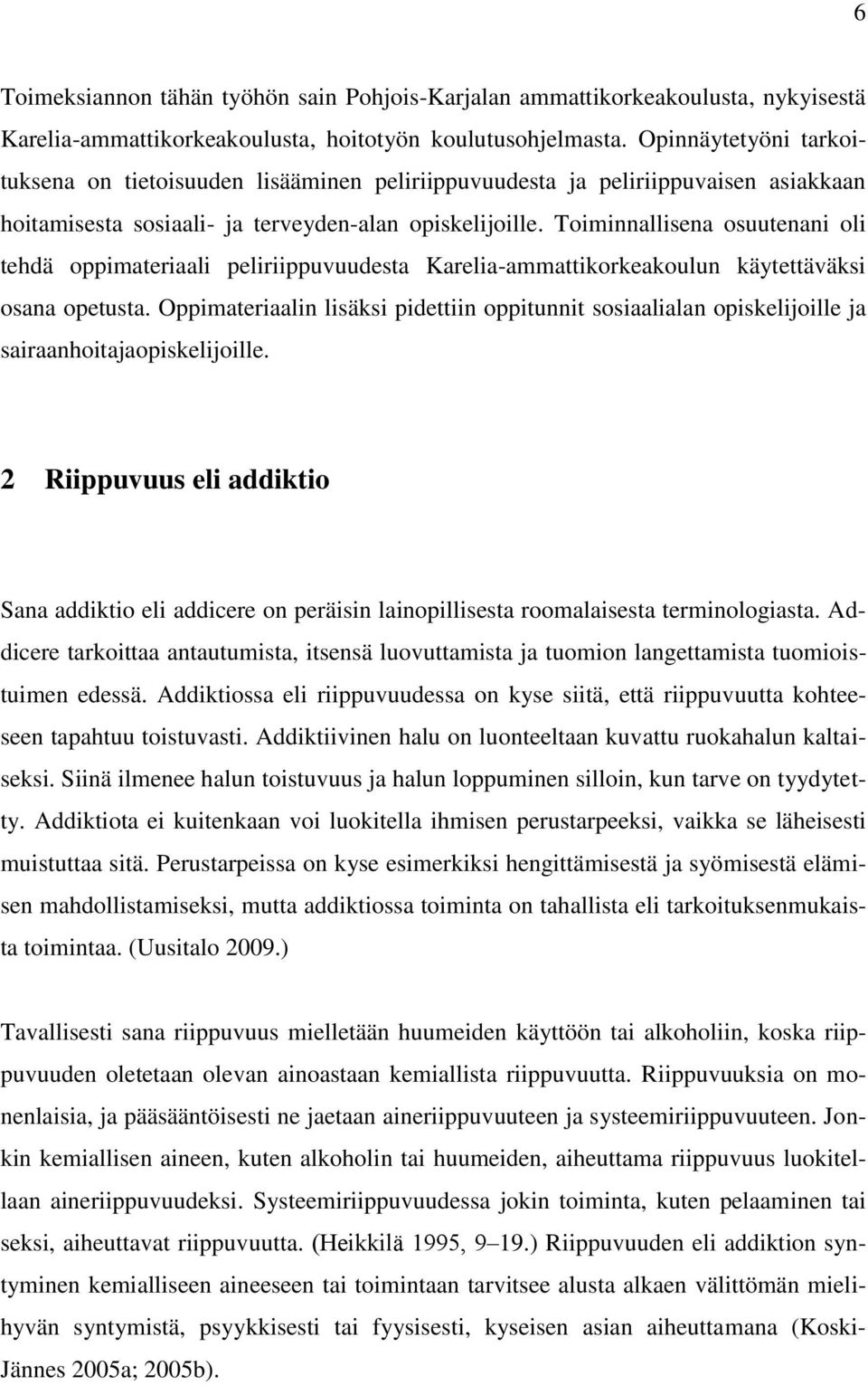 Toiminnallisena osuutenani oli tehdä oppimateriaali peliriippuvuudesta Karelia-ammattikorkeakoulun käytettäväksi osana opetusta.