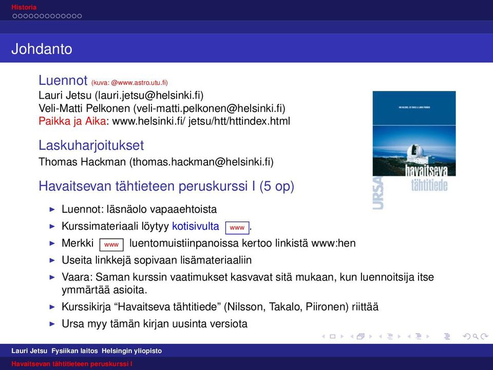 fi) Havaitsevan tähtieteen peruskurssi I (5 op) Luennot: läsnäolo vapaaehtoista Kurssimateriaali löytyy kotisivulta www.