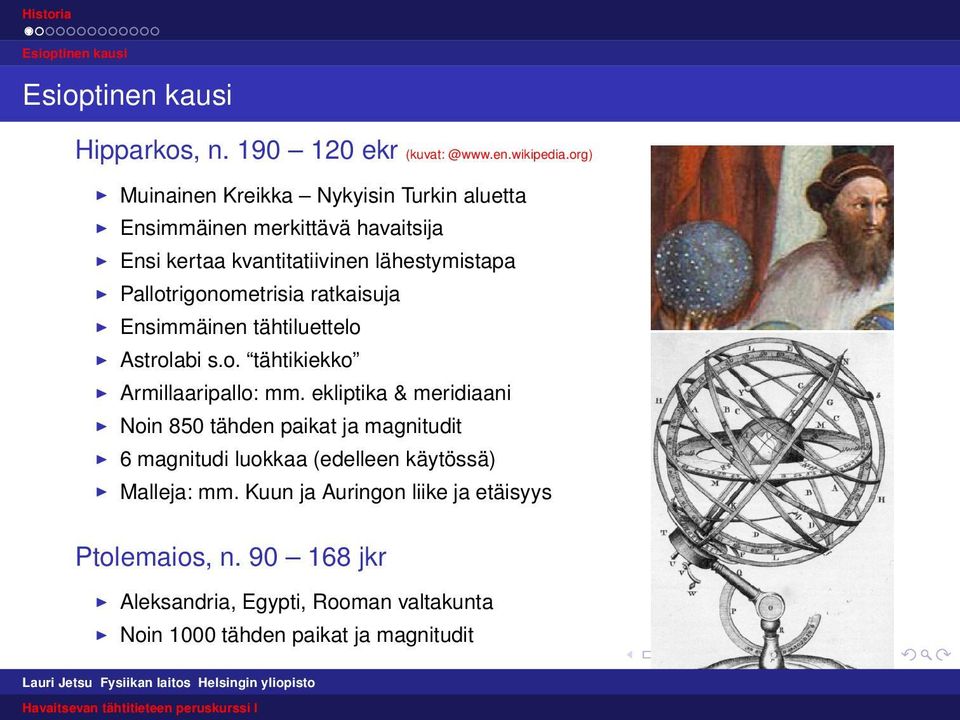 Pallotrigonometrisia ratkaisuja Ensimmäinen tähtiluettelo Astrolabi s.o. tähtikiekko Armillaaripallo: mm.