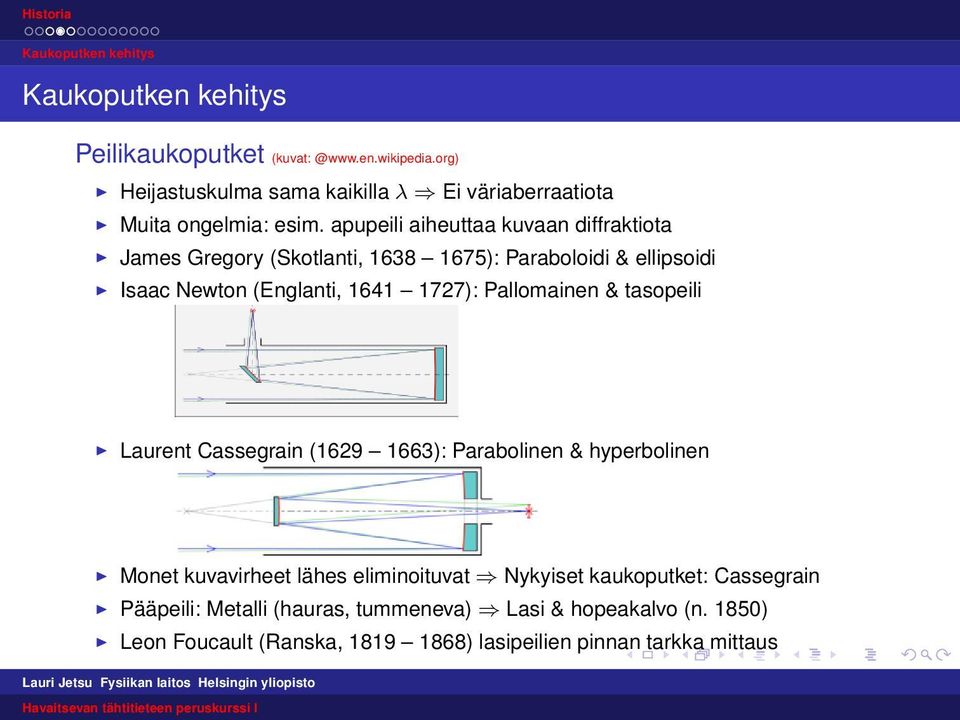 apupeili aiheuttaa kuvaan diffraktiota James Gregory (Skotlanti, 1638 1675): Paraboloidi & ellipsoidi Isaac Newton (Englanti, 1641 1727):