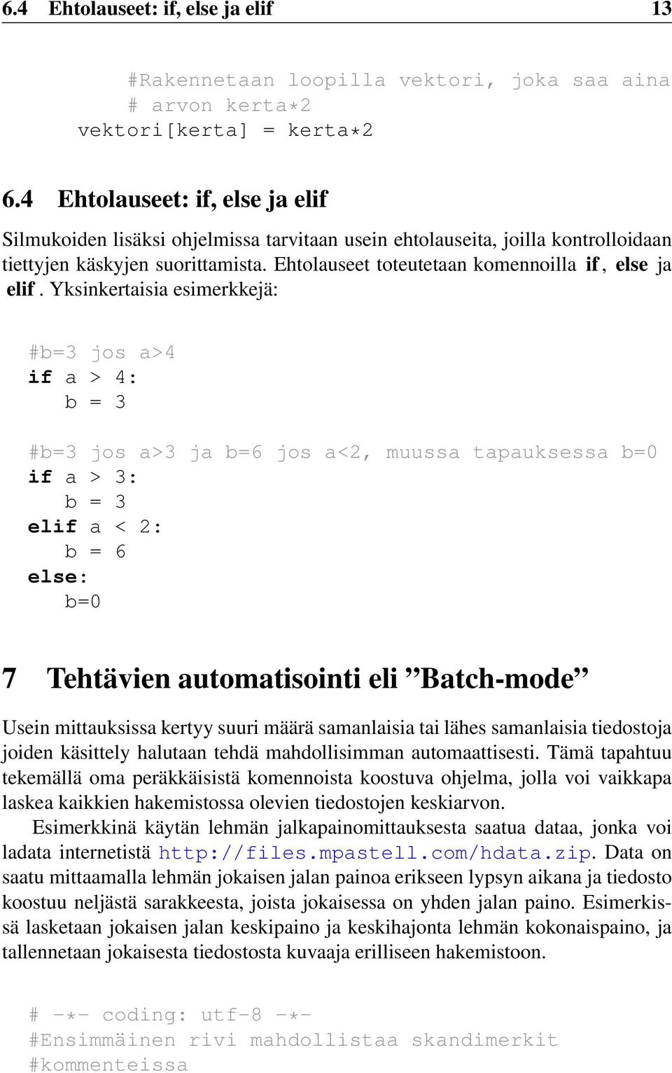 Ehtolauseet toteutetaan komennoilla if, else ja elif.