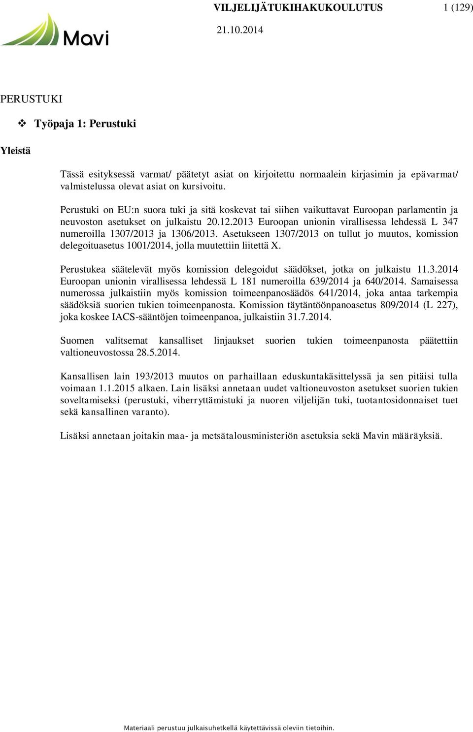 Perustuki on EU:n suora tuki ja sitä koskevat tai siihen vaikuttavat Euroopan parlamentin ja neuvoston asetukset on julkaistu 20.12.