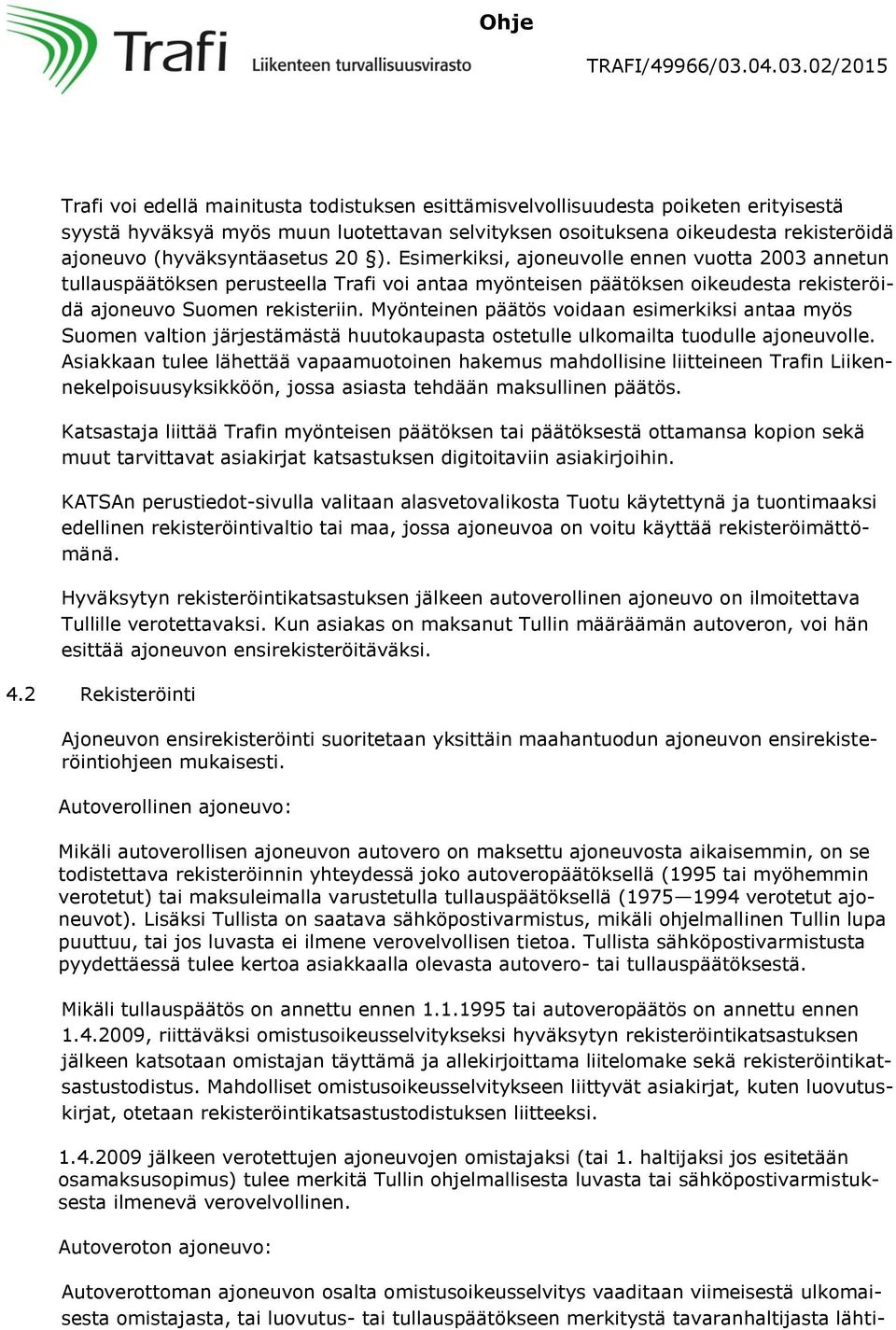 Myönteinen päätös voidaan esimerkiksi antaa myös Suomen valtion järjestämästä huutokaupasta ostetulle ulkomailta tuodulle ajoneuvolle.