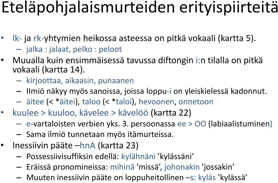 kirjoottaa, aikaasin, punaanen IImiö näkyy myös sanoissa, joissa loppu-i on yleiskielessä kadonnut.