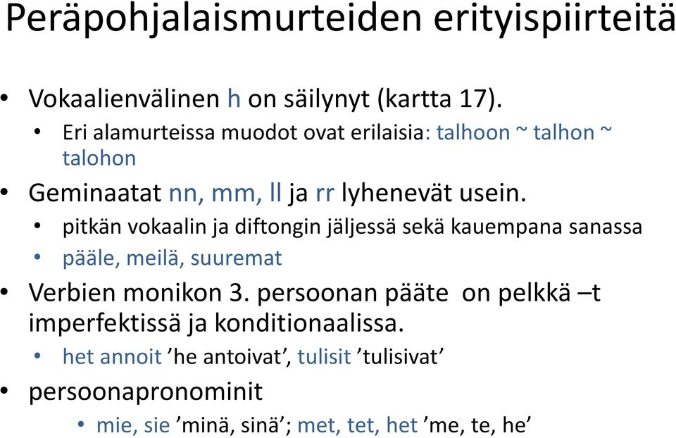 pitkän vokaalin ja diftongin jäljessä sekä kauempana sanassa pääle, meilä, suuremat Verbien monikon 3.