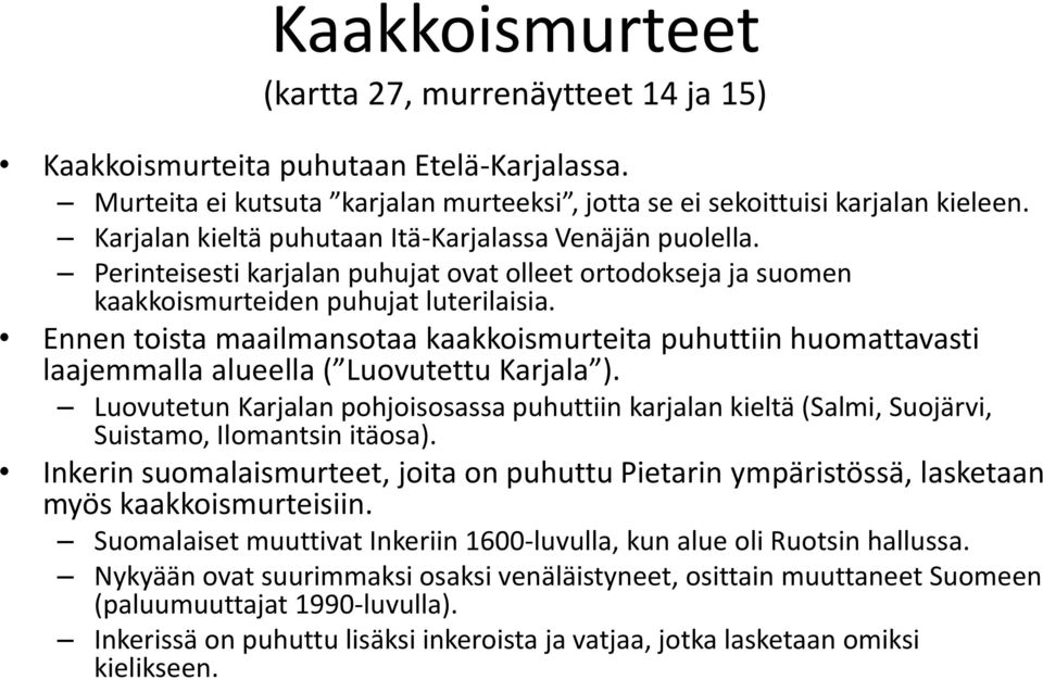 Ennen toista maailmansotaa kaakkoismurteita puhuttiin huomattavasti laajemmalla alueella ( Luovutettu Karjala ).