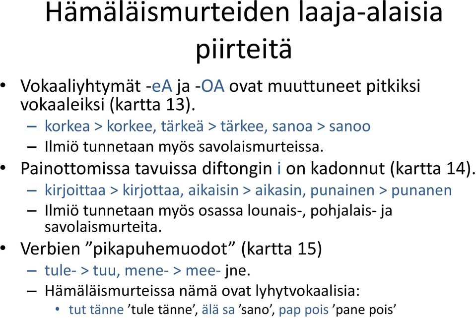 Painottomissa tavuissa diftongin i on kadonnut (kartta 14).