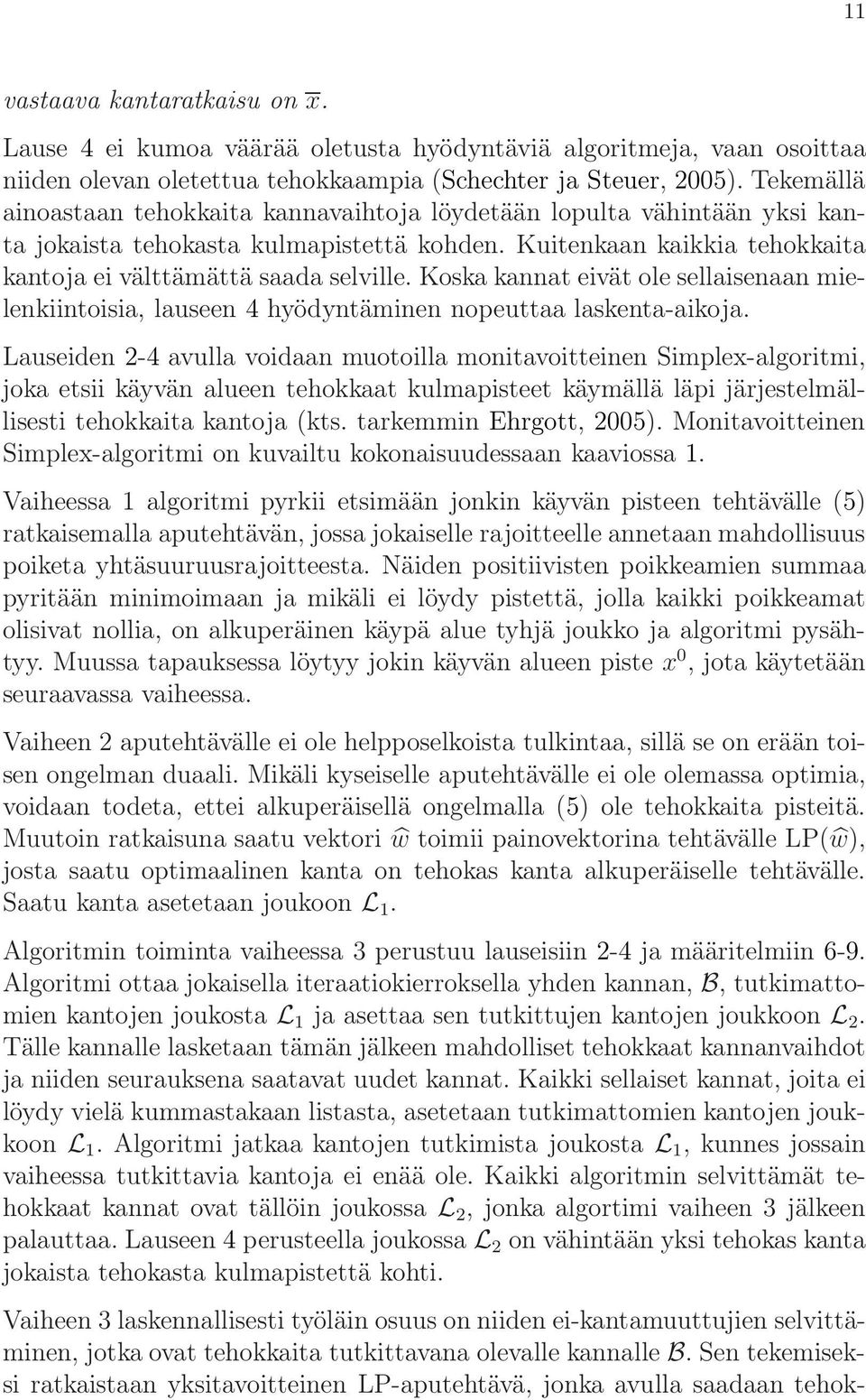 Koska kannat eivät ole sellaisenaan mielenkiintoisia, lauseen 4 hyödyntäminen nopeuttaa laskenta-aikoja.