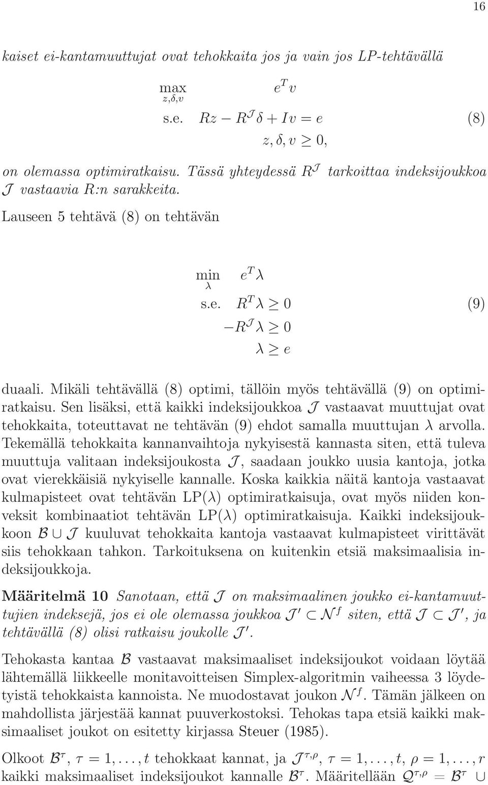 Mikäli tehtävällä (8) optimi, tällöin myös tehtävällä (9) on optimiratkaisu.