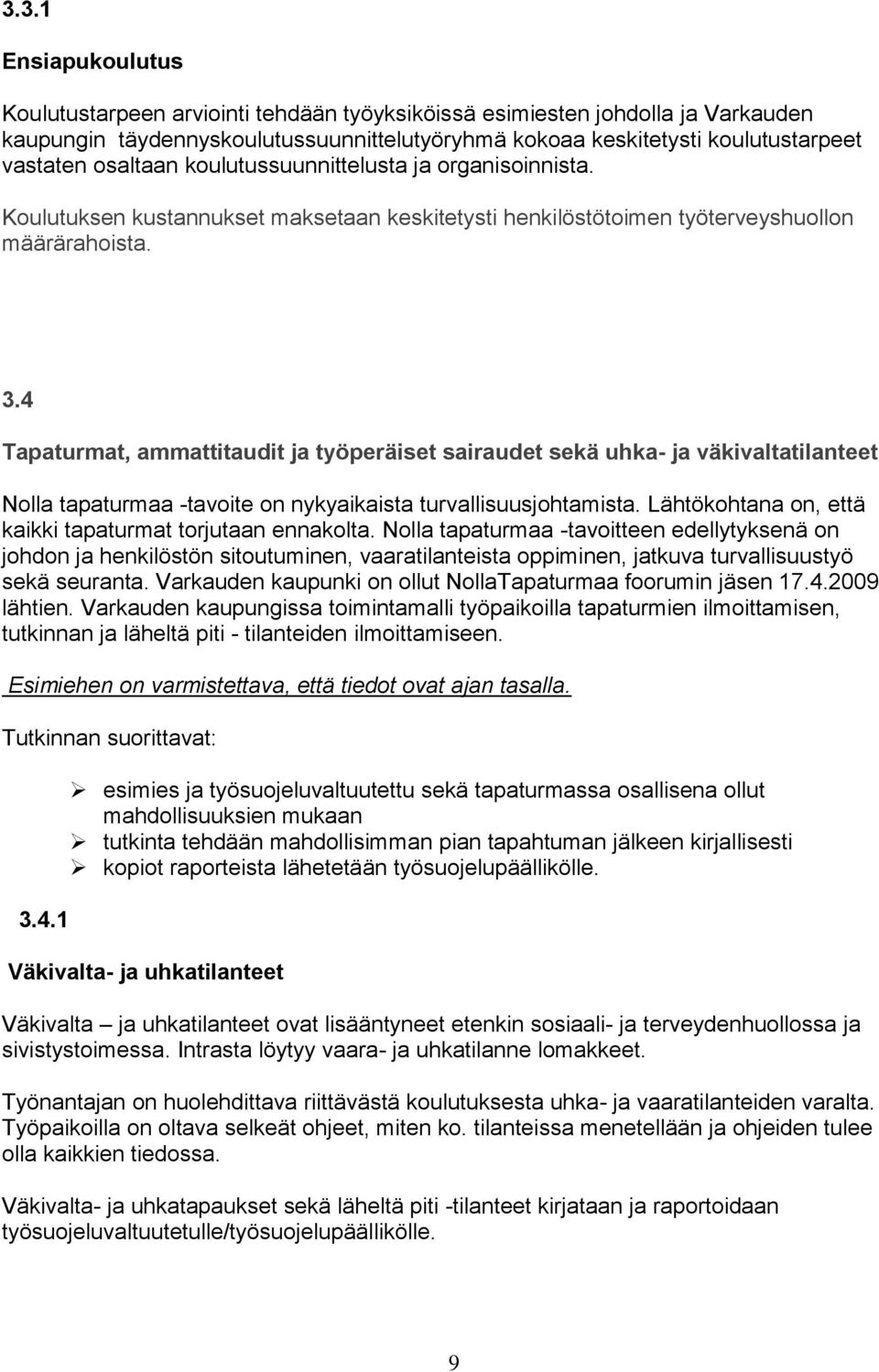 4 Tapaturmat, ammattitaudit ja työperäiset sairaudet sekä uhka- ja väkivaltatilanteet Nolla tapaturmaa -tavoite on nykyaikaista turvallisuusjohtamista.