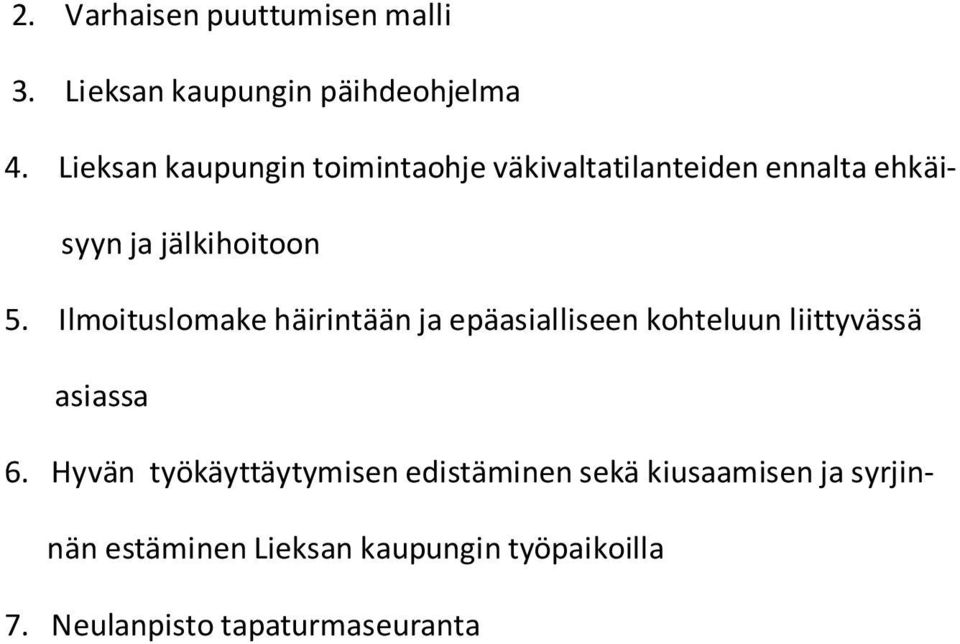 Ilmoituslomake häirintään ja epäasialliseen kohteluun liittyvässä asiassa 6.