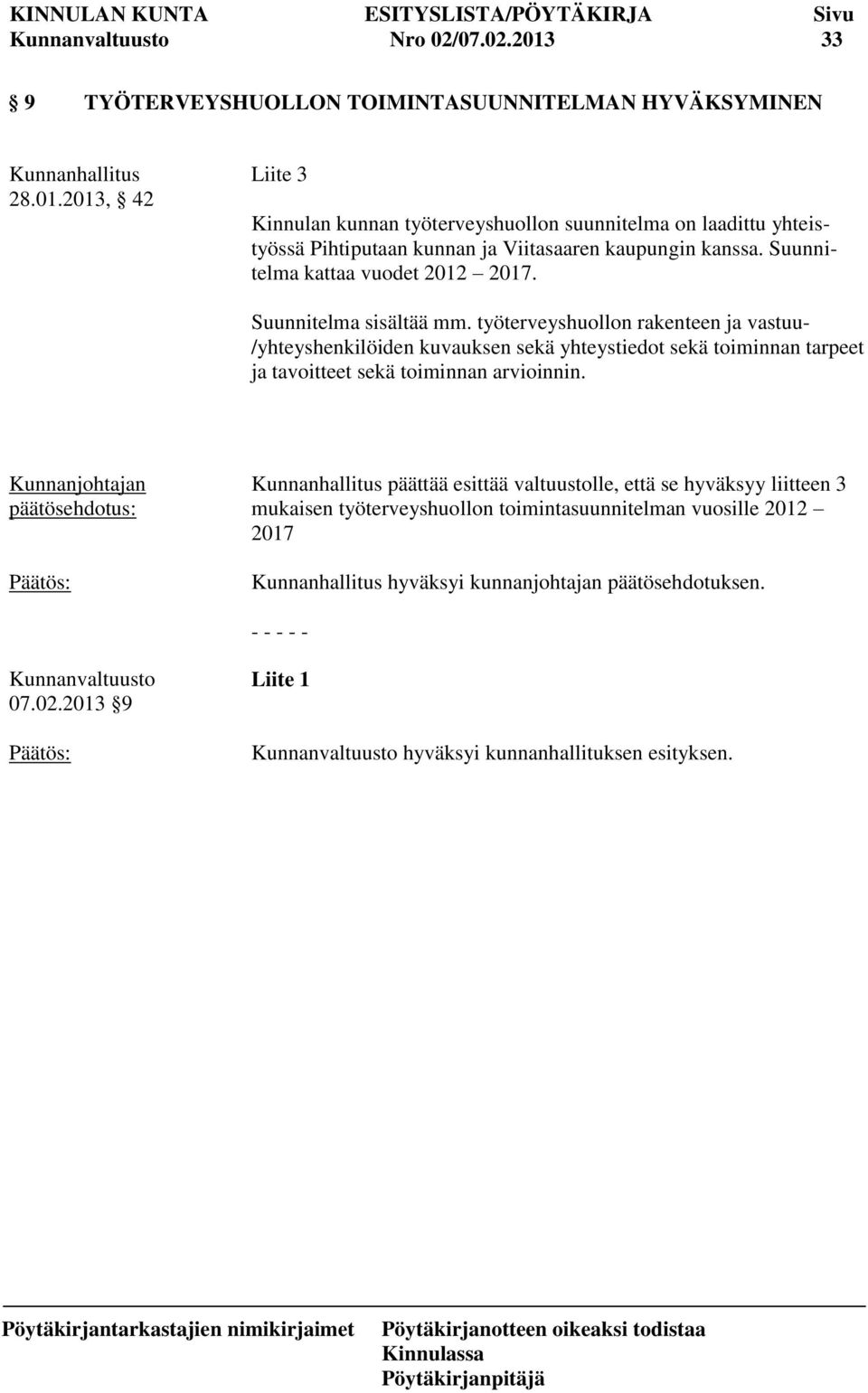 työterveyshuollon rakenteen ja vastuu- /yhteyshenkilöiden kuvauksen sekä yhteystiedot sekä toiminnan tarpeet ja tavoitteet sekä toiminnan arvioinnin.