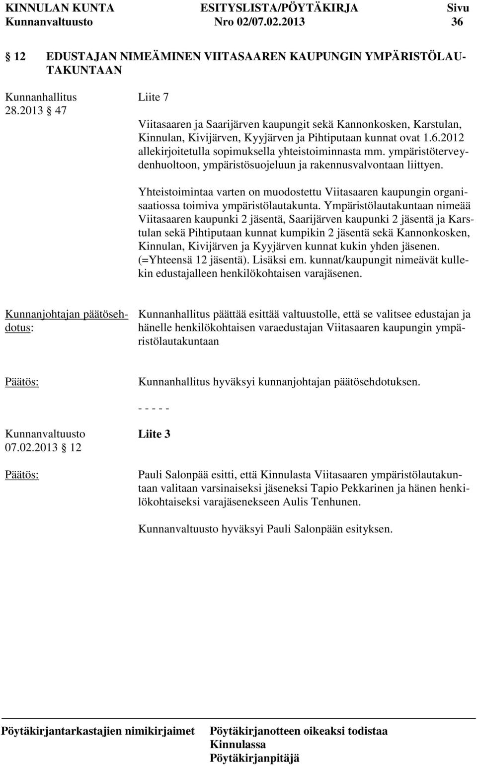 2012 allekirjoitetulla sopimuksella yhteistoiminnasta mm. ympäristöterveydenhuoltoon, ympäristösuojeluun ja rakennusvalvontaan liittyen.