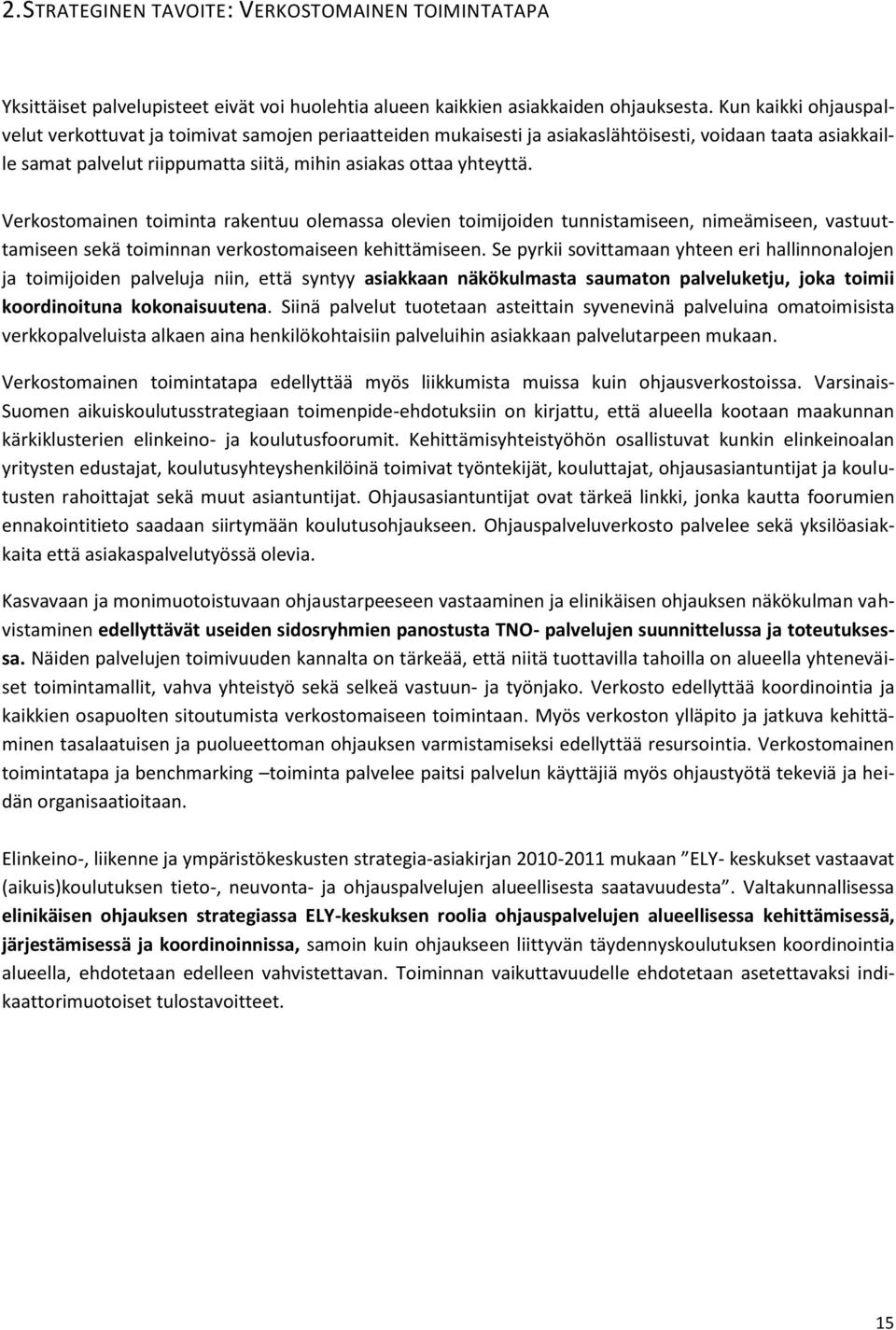 Verkostomainen toiminta rakentuu olemassa olevien toimijoiden tunnistamiseen, nimeämiseen, vastuuttamiseen sekä toiminnan verkostomaiseen kehittämiseen.