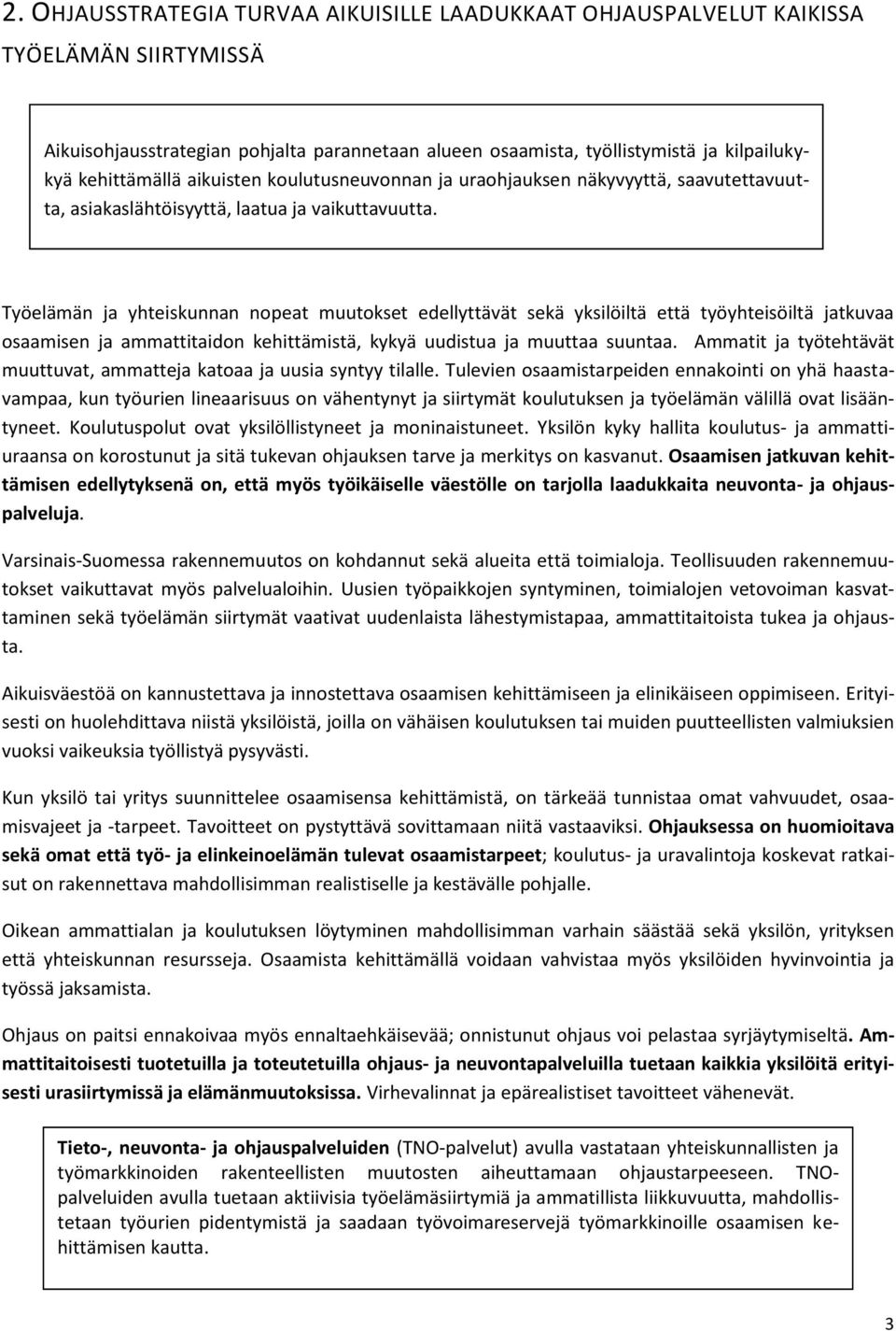 Työelämän ja yhteiskunnan nopeat muutokset edellyttävät sekä yksilöiltä että työyhteisöiltä jatkuvaa osaamisen ja ammattitaidon kehittämistä, kykyä uudistua ja muuttaa suuntaa.