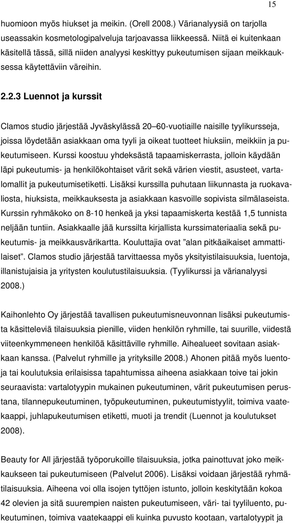 2.3 Luennot ja kurssit Clamos studio järjestää Jyväskylässä 20 60-vuotiaille naisille tyylikursseja, joissa löydetään asiakkaan oma tyyli ja oikeat tuotteet hiuksiin, meikkiin ja pukeutumiseen.