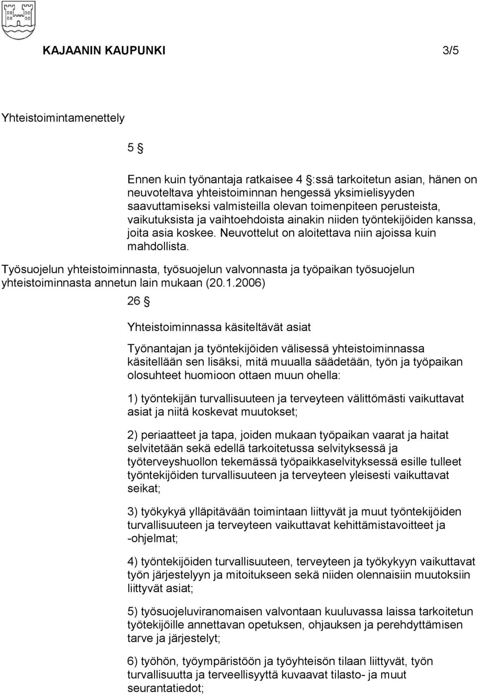 Työsuojelun yhteistoiminnasta, työsuojelun valvonnasta ja työpaikan työsuojelun yhteistoiminnasta annetun lain mukaan (20.1.